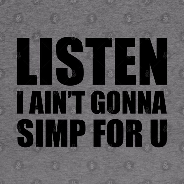 Listen I ain't gonna simp for you - STOP SIMPING - ANTI SIMP series 4 black by FOGSJ